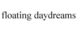 FLOATING DAYDREAMS trademark