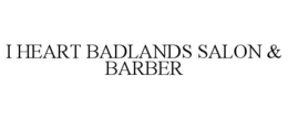 I HEART BADLANDS SALON & BARBER trademark