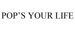 POP'S YOUR LIFE trademark
