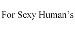 FOR SEXY HUMAN'S trademark