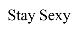 STAY SEXY trademark
