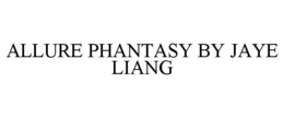 ALLURE PHANTASY BY JAYE LIANG trademark