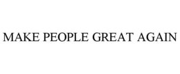MAKE PEOPLE GREAT AGAIN trademark