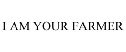 I AM YOUR FARMER trademark