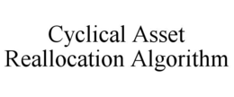CYCLICAL ASSET REALLOCATION ALGORITHM trademark