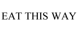 EAT THIS WAY trademark