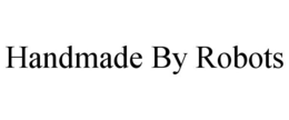 HANDMADE BY ROBOTS trademark