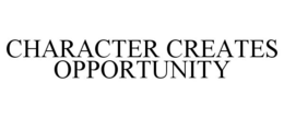 CHARACTER CREATES OPPORTUNITY trademark