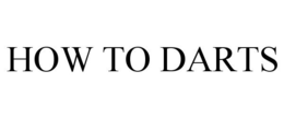HOW TO DARTS trademark