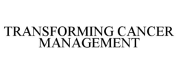 TRANSFORMING CANCER MANAGEMENT trademark