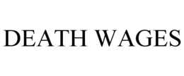 DEATH WAGES trademark