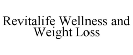 REVITALIFE WELLNESS AND WEIGHT LOSS trademark