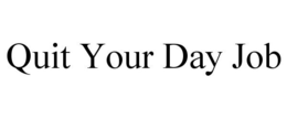 QUIT YOUR DAY JOB trademark