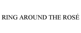 RING AROUND THE ROSÉ trademark