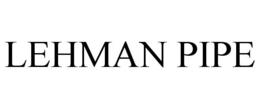 LEHMAN PIPE trademark