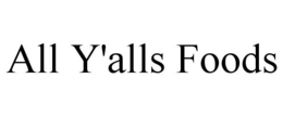 ALL Y'ALLS FOODS trademark
