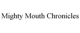 MIGHTY MOUTH CHRONICLES trademark