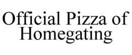 OFFICIAL PIZZA OF HOMEGATING trademark