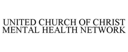 UNITED CHURCH OF CHRIST MENTAL HEALTH NETWORK trademark