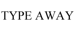 TYPE AWAY trademark