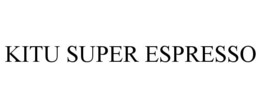 KITU SUPER ESPRESSO trademark