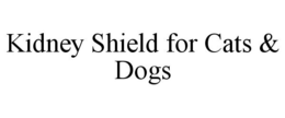 KIDNEY SHIELD FOR CATS & DOGS trademark