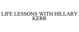 LIFE LESSONS WITH HILLARY KERR trademark