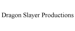 DRAGON SLAYER PRODUCTIONS trademark