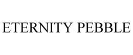 ETERNITY PEBBLE trademark