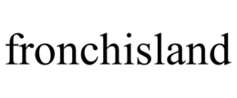 FRONCHISLAND trademark