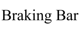 BRAKING BAR trademark