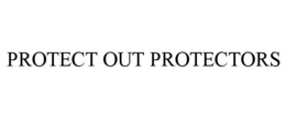 PROTECT OUT PROTECTORS trademark