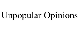 UNPOPULAR OPINIONS trademark