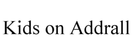 KIDS ON ADDRALL trademark