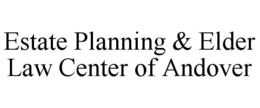 ESTATE PLANNING & ELDER LAW CENTER OF ANDOVER trademark