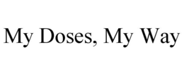 MY DOSES, MY WAY trademark