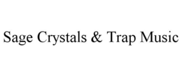 SAGE CRYSTALS & TRAP MUSIC trademark