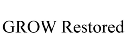GROW RESTORED trademark
