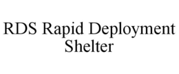 RDS RAPID DEPLOYMENT SHELTER trademark