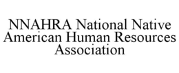 NNAHRA NATIONAL NATIVE AMERICAN HUMAN RESOURCES ASSOCIATION trademark