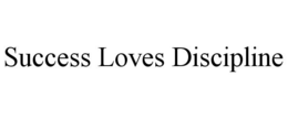 SUCCESS LOVES DISCIPLINE trademark