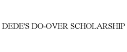 DEDE'S DO-OVER SCHOLARSHIP trademark