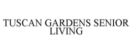 TUSCAN GARDENS SENIOR LIVING trademark