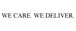 WE CARE. WE DELIVER. trademark