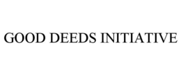 GOOD DEEDS INITIATIVE trademark