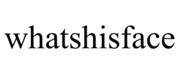 WHATSHISFACE trademark