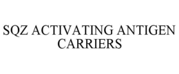 SQZ ACTIVATING ANTIGEN CARRIERS trademark