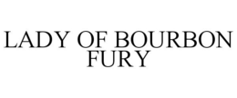 LADY OF BOURBON FURY trademark