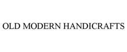 OLD MODERN HANDICRAFTS trademark