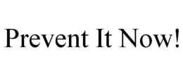 PREVENT IT NOW! trademark